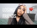 I LOST ALL MY FRIENDS...