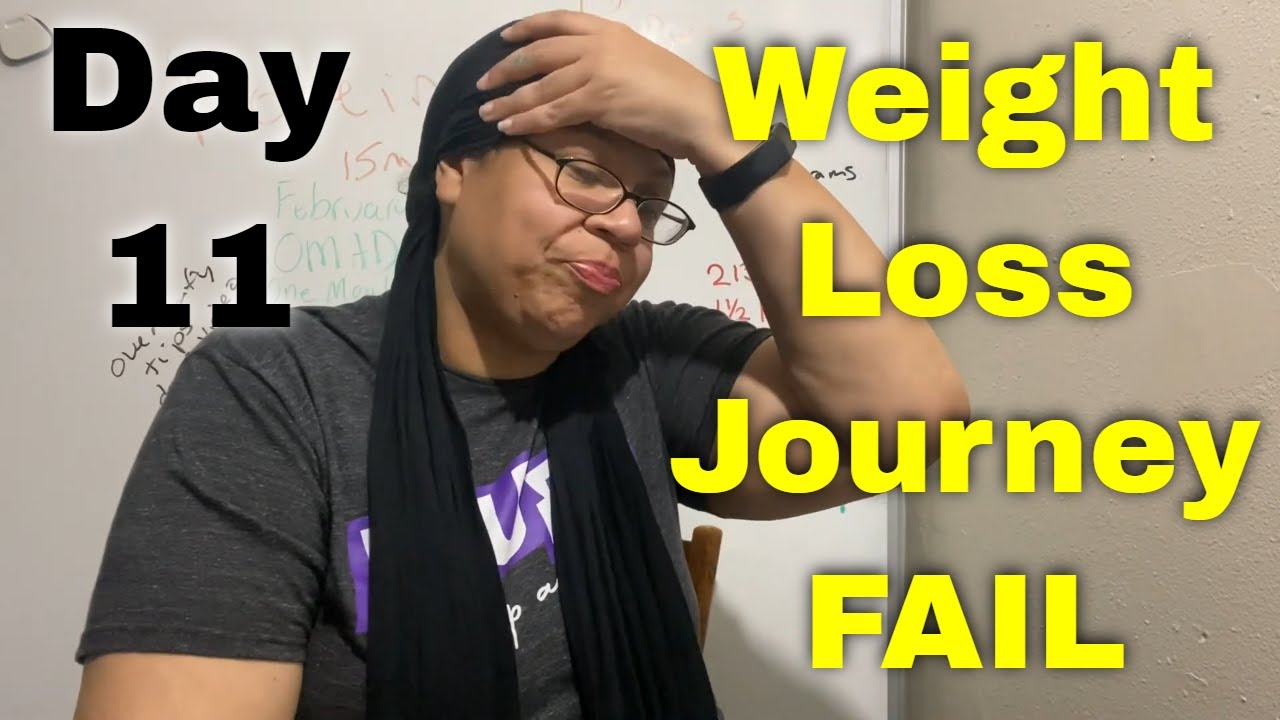 Day 11 Weight Loss Journey FAIL Now What? weightlossjourney 