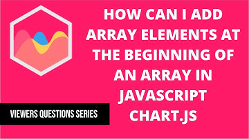 How can I add new array elements at the beginning of an array in Javascript? | Chart.js