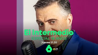 Promo - El Intermedio [Especial 18 Años] (Jueves a las 21:30h en laSexta) | 2024