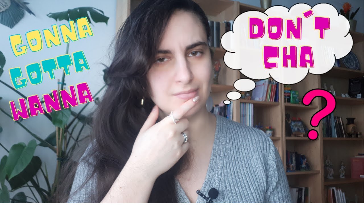 Qu Est Ce Que ça Veut Dire En Anglais Gonna, wanna, gotta, don't cha - Qu'est ce que ça veut dire? - Cours d