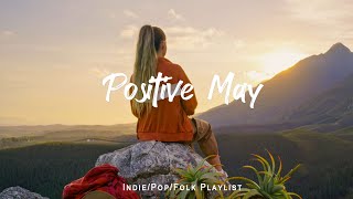 Positive May  Songs for an energetic day | An Indie/Pop/Folk/Acoustic Playlist