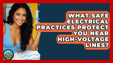 What Safe Electrical Practices Protect You Near High-voltage Lines? - Your Utilities Hub