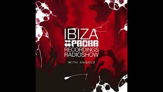 Ibiza House Radioshow  Pacha Recordings Radio Show with AngelZ  Week 78