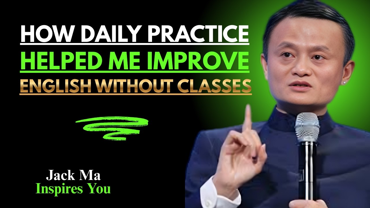 How Daily Practice Helped Me Improve English Without Classes | Best Speech y Jack Ma