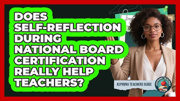 Does Self-reflection During National Board Certification Really Help Teachers?