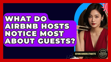 What Do Airbnb Hosts Notice Most About Guests? - Beyond Borders Etiquette