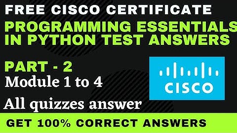 python essentials part 2 module 1 to 4 Test Answers | python programming cisco free certified course
