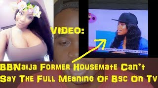 BBNaija's Ese Eriata Couldn't Say Full Meaning Of Bsc On TV