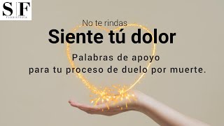 Sentir el dolor, palabras de autoayuda emocional por la perdida de un ser querido