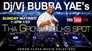 Dj/Vj Bubba Yae's Sunday Mothers Day Matinee at Tha Grown Folks Spot 5-12-2024