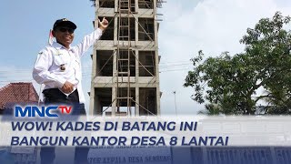 Keren! Kades di Batang Bangun Kantor Desa 8 Lantai - LIP 04/07