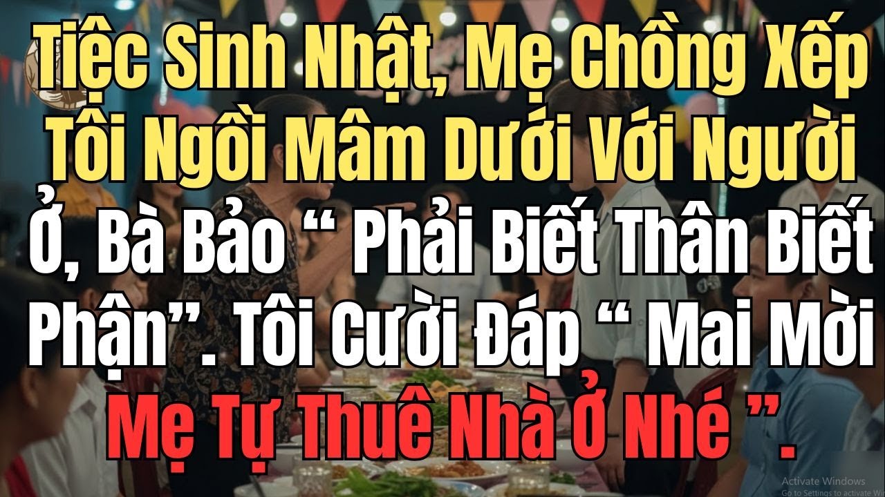 Tiệc Sinh Nhật,  Mẹ Chồng Xếp Tôi Ngồi Mâm Dưới Với Người Ở, Bà Bảo “ Phải Biết Thân Biết Phận..