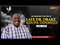Celebrating The Life Of Dr Drake Adupa Odongo 1965 2026