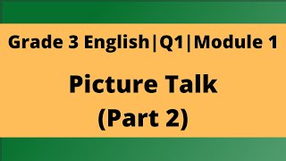 Grade 3 English | Quarter 1 | Module 1 (Picture Talk) | Part 2 screenshot 5