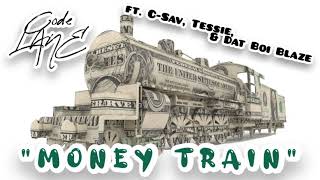 Code Lane Money Train Ft. Dat Boi Blaze, C-Sav, And Tessie