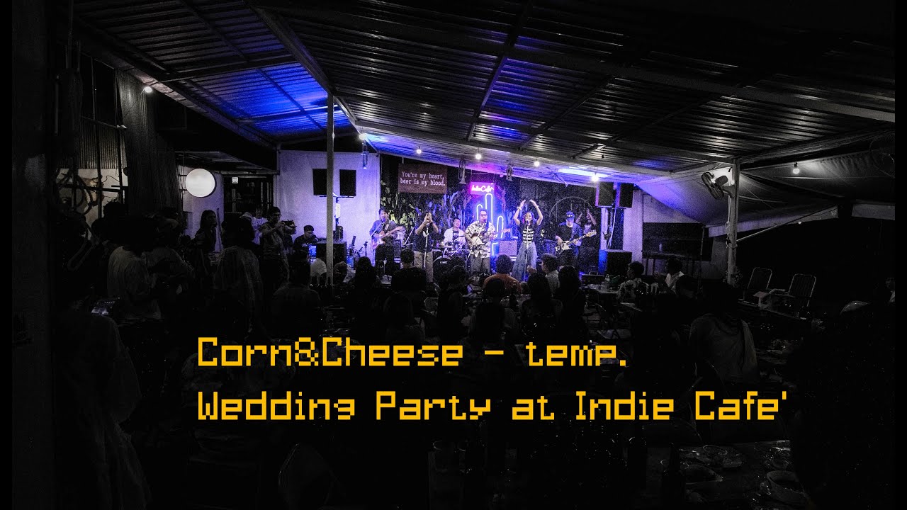 Corn&Cheese temp. [Wedding Party at Indie Cafe' Rayong] YouTube