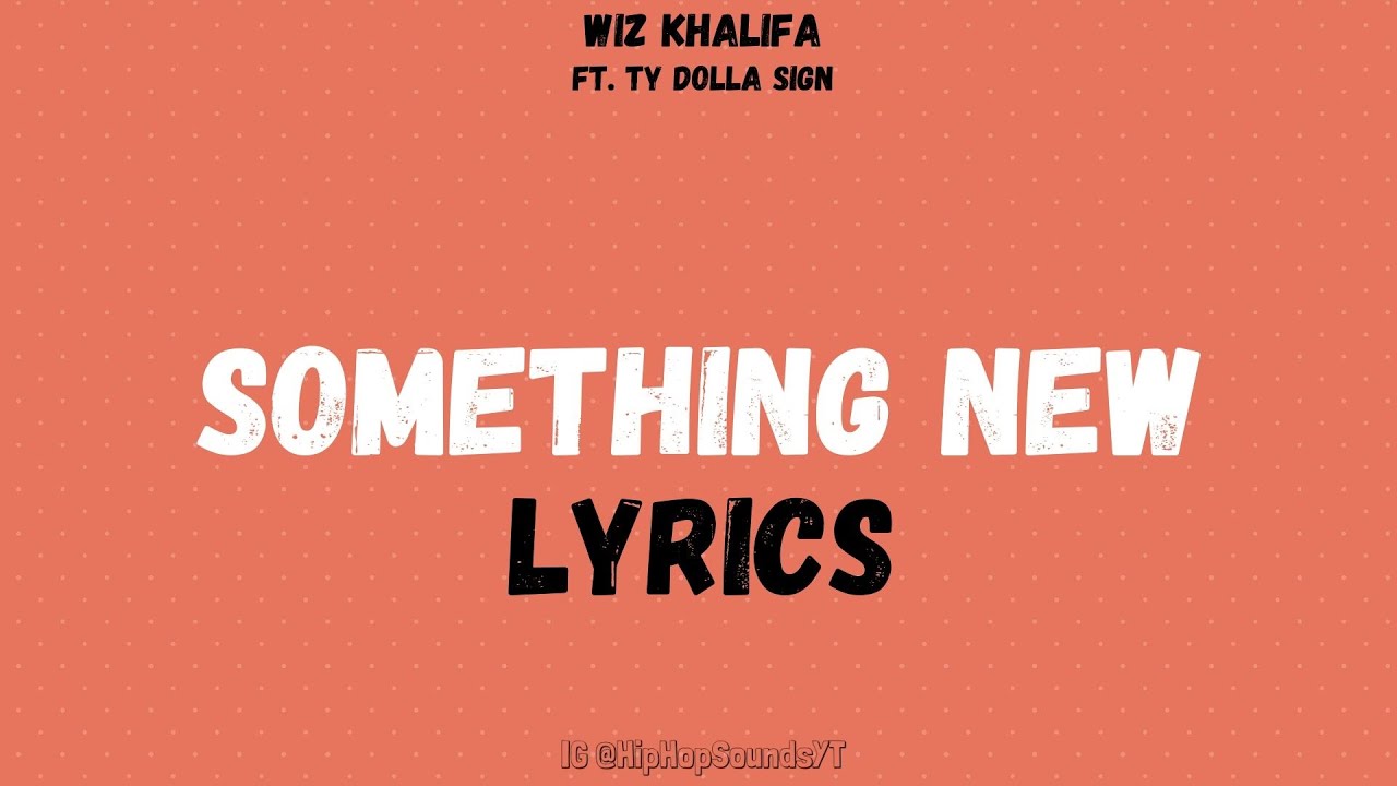 Wiz Khalifa - Something New (Lyrics) feat. Ty Dolla $ign - YouTube