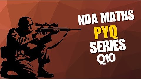 Q10 NDA II 2025 Soln Set A PYQ + Concept