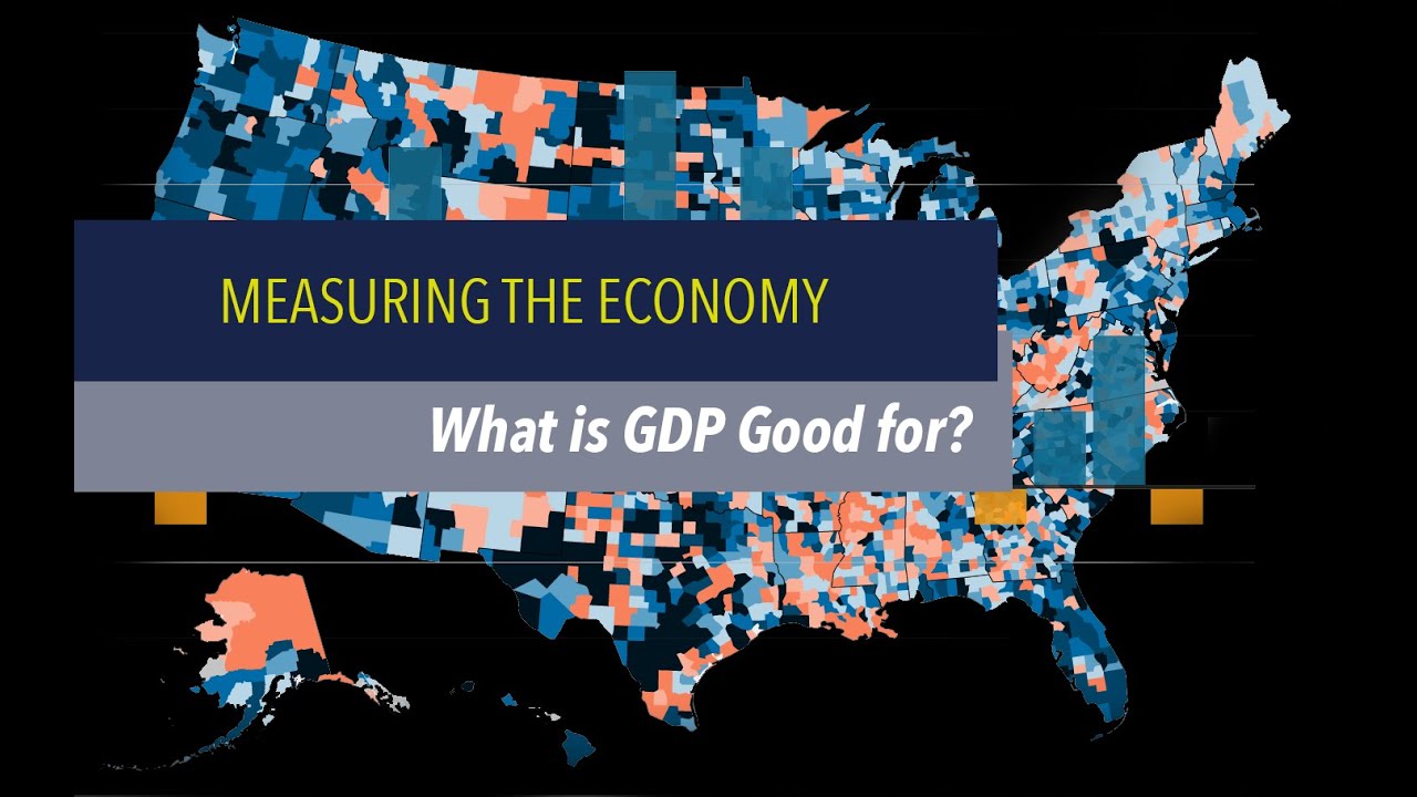 Measuring the Economy: What is GDP Good For? 