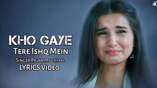 Kho Gaye Tere Ishq Mein (LYRICS) Palak Muchhal | Tara Sutaria | Heart Touching Sad Song