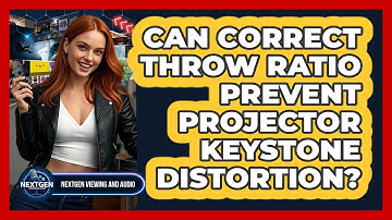 Can Correct Throw Ratio Prevent Projector Keystone Distortion? - NextGen Viewing and Audio
