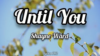 Shayne Ward - Until You (lyrics)