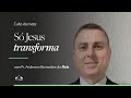 SÓ JESUS TRANSFORMA | Pr. Anderson Bernardes dos Reis | Culto da Mata