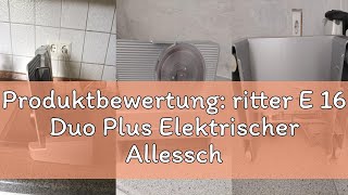 Produktbewertung: ritter E 16 Duo Plus Elektrischer Allesschneider & Schneidemaschine aus Metall mit