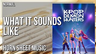 Horn Sheet Music: How to play What It Sounds Like (KPOP DEMON HUNTERS) by Huntrx