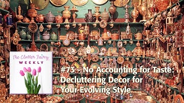 The Clutter Fairy Weekly #73 - No Accounting for Taste: Decluttering Decor for Your Evolving Style