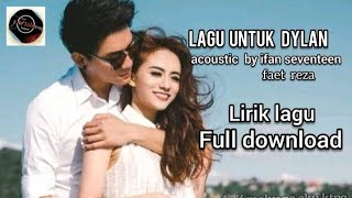 Lagu Untuk Dylan Dengarkan Aku  Ifan seventeen terbaru 2019 yang lagi trading Full video lirik.!