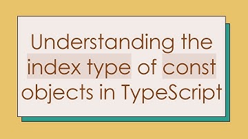 Understanding the index type of const objects in TypeScript
