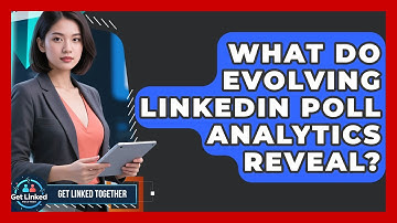 What Do Evolving LinkedIn Poll Analytics Reveal? - Get Linked Together