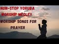 2 hours YORUBA PRAISE AND WORSHIP SONGS 2023| YORUBA HIGH PRAISE