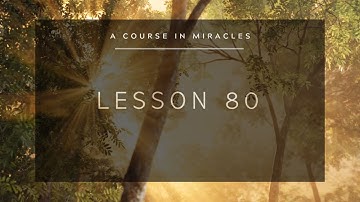 A Course in Miracles: Lesson 80