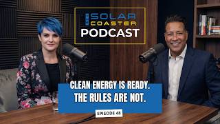 The Technology Exists. Why Is Energy Reform Still Stuck? | The Solar Coaster | EP 48