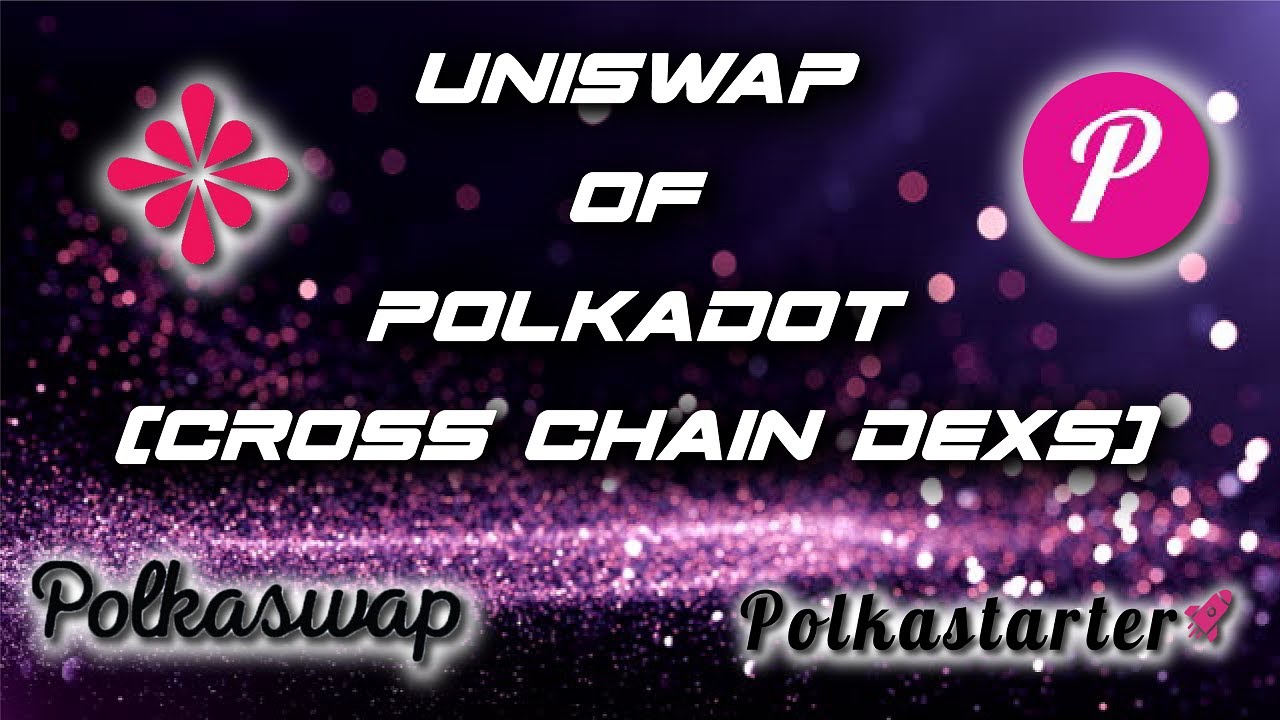 Uniswap of Polkadot Ecosystem ( Cross Chain DEXS) - Polkastarter, Polkaswap | Crypto Mac