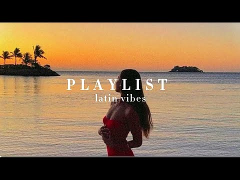 latin vibes - playlist ☀️