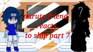 naruto friend reacts to ship || part 7 || narubowl || my au