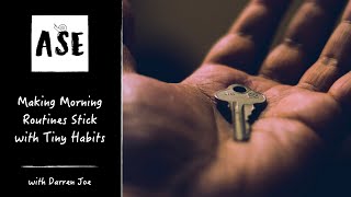 Making Morning Routines Stick with Tiny Habits | ASE #9