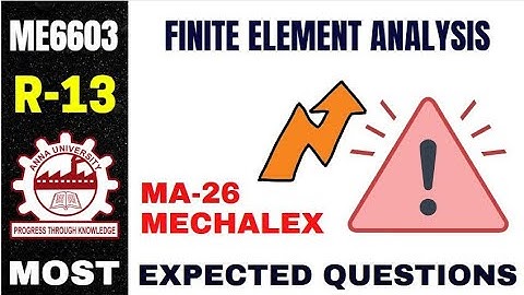 ME6603 | FINITE ELEMENT ANALYSIS | R13 | IMPORTANT QUESTIONS | ANNAUNIVERSITY | MECHALEX | MECH