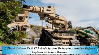 L3Harris Delivers T4 & T7 Robotic Systems To Support Australian Defence Explosive Ordnance Disposal