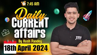 18th April Current Affairs | Daily Current Affairs | Government Exams Current Affairs | Kush Sir screenshot 5