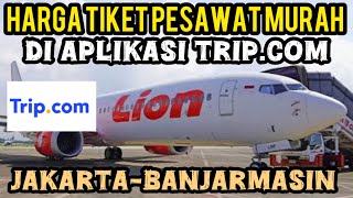 Update Cheap Flight Ticket Prices From Jakarta To Banjarmasin On The Tripcom App