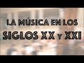 La MÚSICA en los siglos XX y XXI