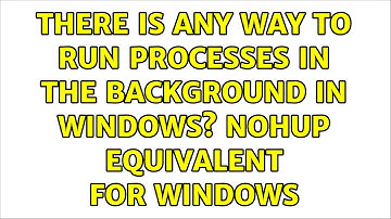 There is any way to run processes in the background in Windows? nohup equivalent for windows