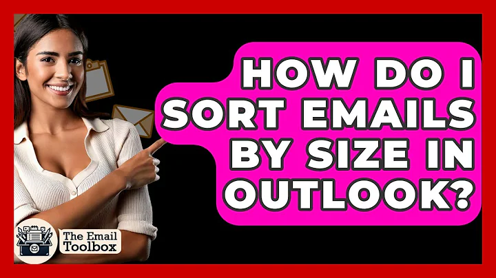 How Do I Sort Emails By Size In Outlook? - TheEmailToolbox.com