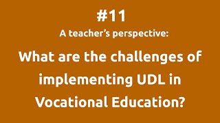 Video 11 - What are the challenges of implementing UDL in Vocational Education