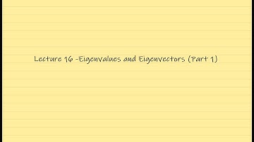 Linear Algebra Lecture 16 -Eigenvalues and Eigenvectors (Part 1)